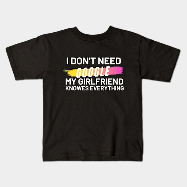 I don't Need Google My Girlfriend Knows Everything Kids T-Shirt by Ahmeddens